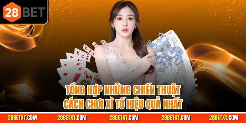 Tổng hợp những chiến thuật cách chơi xì tố hiệu quả nhất